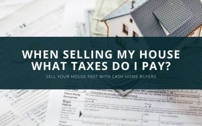 When Selling My House What Taxes Do I Pay?